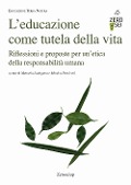 L' educazione come tutela della vita. Riflessioni e proposte per un'etica della responsabilità umana - 