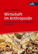 Cover-Bild zum Titel 'Wirtschaft im Anthropozän' von 'Oliver Schlaudt'