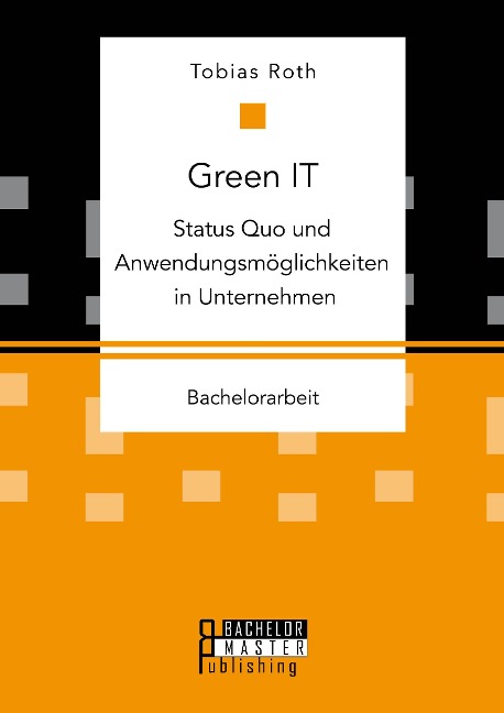 Green IT - Status Quo und Anwendungsmöglichkeiten in Unternehmen - Tobias Roth
