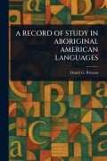 Cover-Bild zum Titel 'A Record of Study in Aboriginal American Languages' von 'Daniel G (Daniel Garrison) Brinton'
