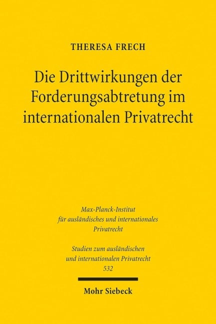 Die Drittwirkungen der Forderungsabtretung im internationalen Privatrecht - Theresa Frech