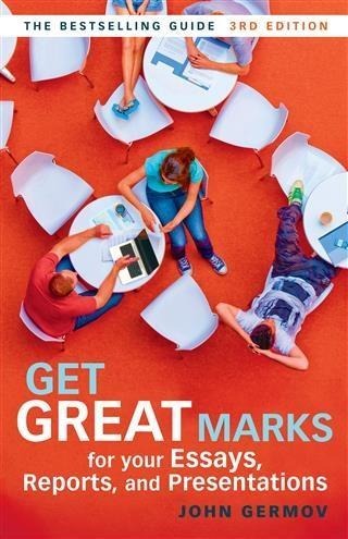 Get Great Marks for Your Essays, Reports, and Presentations - John Germov