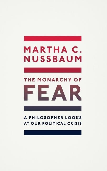 The Monarchy of Fear - Martha C Nussbaum