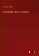 Cover-Bild zum Titel 'La Bibliothèque du Palais de Ninive' von 'Joachim Ménant'