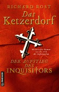 Das Ketzerdorf - Der Aufstieg des Inquisitors - Richard Rost
