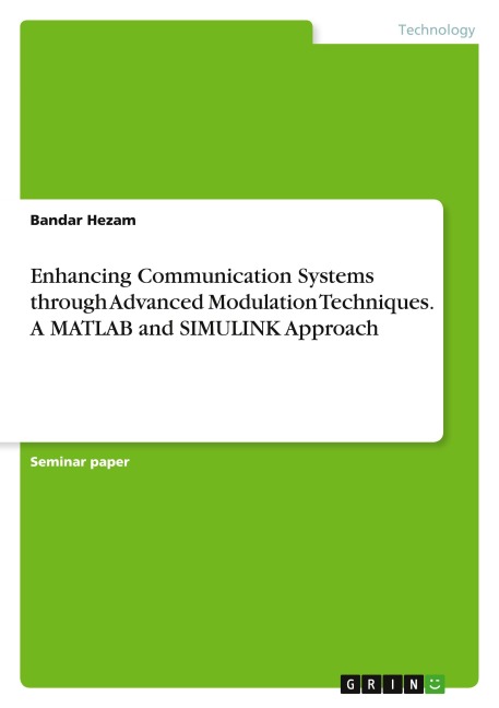 Enhancing Communication Systems through Advanced Modulation Techniques. A MATLAB and SIMULINK Approach - Bandar Hezam