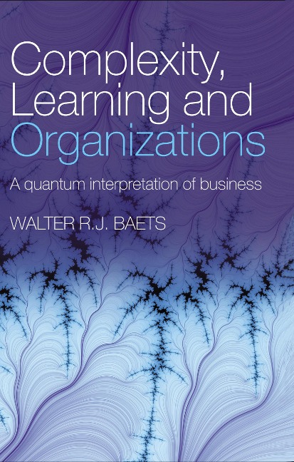 Complexity, Learning and Organizations - Walter R. J. Baets