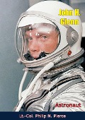 John H. Glenn, Astronaut - Lt. -Col. Philip N. Pierce