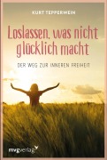 Cover-Bild zum Titel 'Loslassen, was nicht glücklich macht' von 'Kurt Tepperwein'