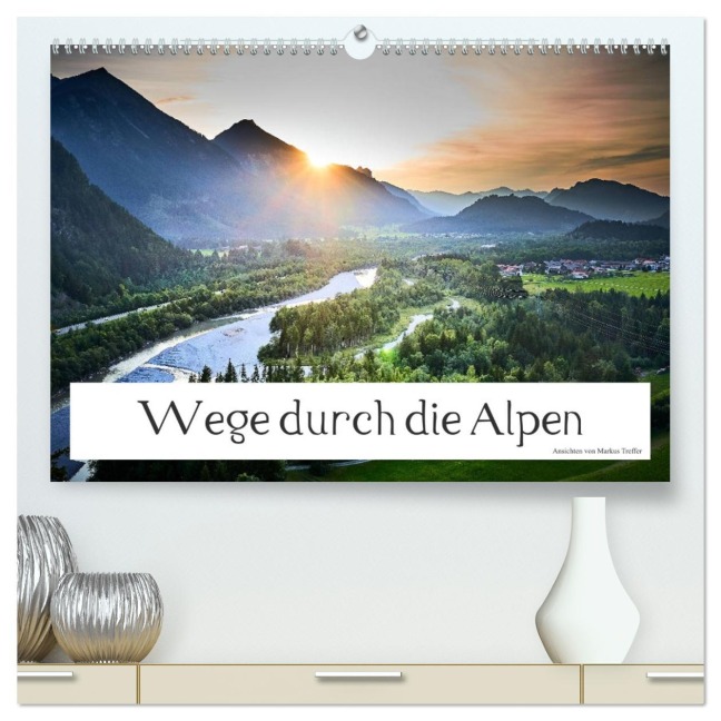 Wege durch die Alpen (hochwertiger Premium Wandkalender 2026 DIN A2 quer), Kunstdruck in Hochglanz - Markus Treffer