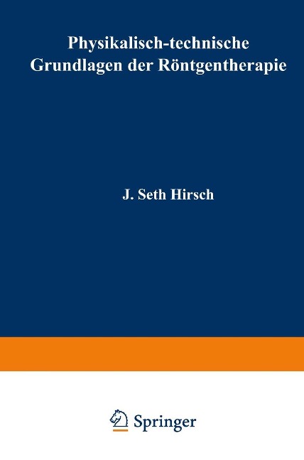 Physikalisch-technische Grundlagen der Röntgentherapie - J. Seth Hirsch, Guido Holzknecht, Gottfried Spiegler