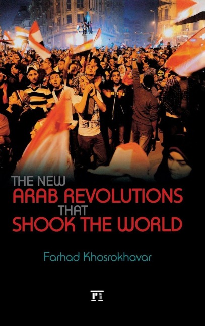 New Arab Revolutions That Shook the World - Farhad Khosrokhavar