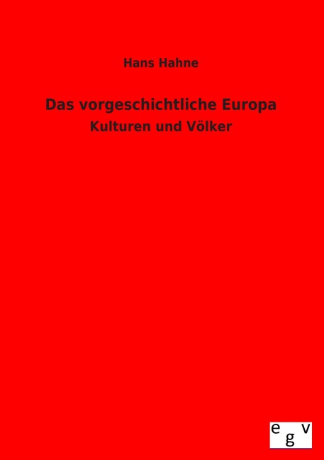 Das vorgeschichtliche Europa - Hans Hahne