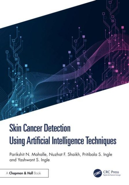 Skin Cancer Detection Using Artificial Intelligence Techniques - Nuzhat Faiz Shaikh, Yashwant S. Ingle, Parikshit N. Mahalle, Pritibala S. Ingle