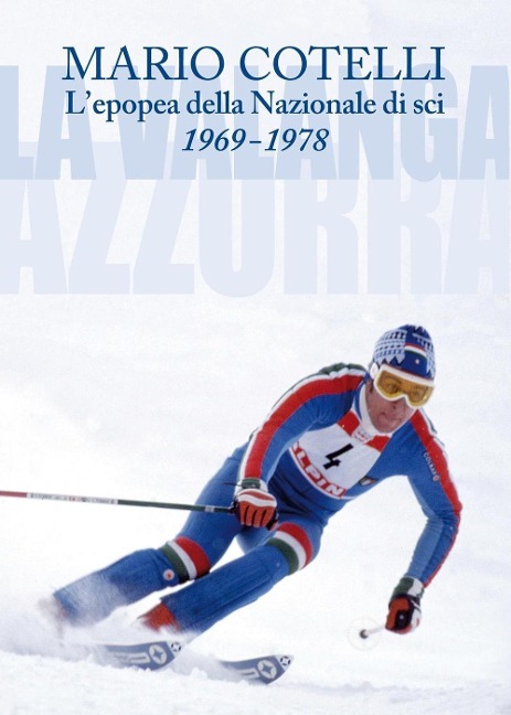 L'epopea della Nazionale di sci 1969-1978. La Valanga Azzurra - Mario Cotelli