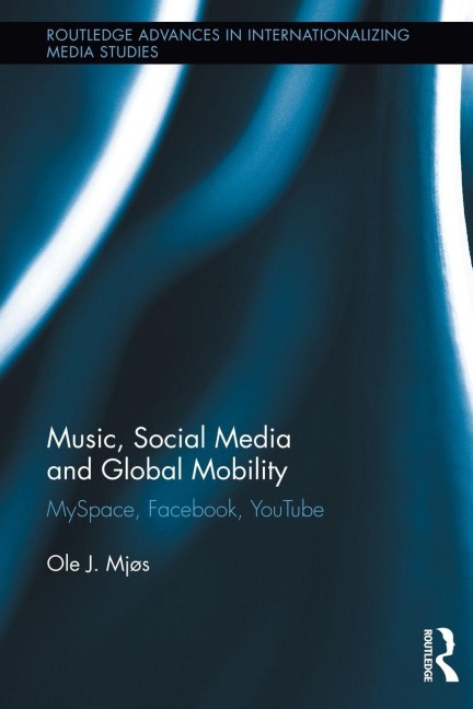 Music, Social Media and Global Mobility - Ole J. Mjos