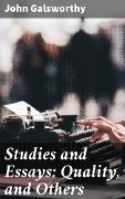 Studies and Essays: Quality, and Others - John Galsworthy