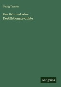 Cover-Bild zum Titel 'Das Holz und seine Destillationsprodukte' von 'Georg Thenius'