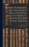 Cover-Bild zum Titel 'Notices sommaires des manuscrits grecs de Suède, mises en ordre et complétées par Albert Martin' von 'Charles Graux'