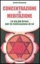 Concentrazione e meditazione. La via più breve per la realizzazione di sé - Swami Saraswati Sivananda