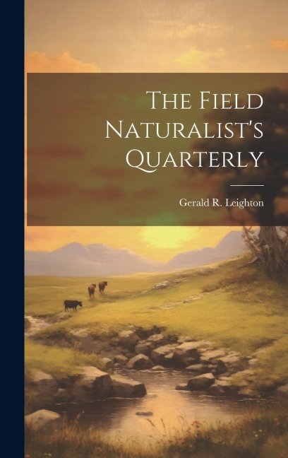 The Field Naturalist's Quarterly - Gerald R. Leighton