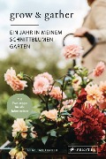 Cover-Bild zum Titel 'Grow & Gather: Ein Jahr in meinem Schnittblumen-Garten' von 'Grace Alexander'