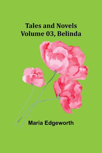 Tales and Novels - Volume 03 Belinda - Maria Edgeworth
