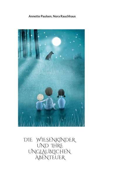 Die Wiesenkinder und ihre unglaublichen Abenteuer - Annette Paulsen, Nora Rauchhaus