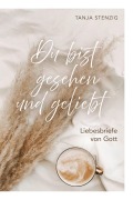 Cover-Bild zum Titel 'Du bist gesehen und geliebt' von 'Tanja Stenzig'
