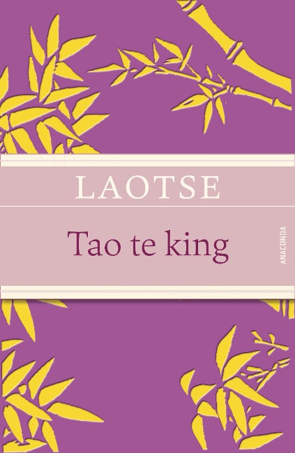 Tao te king - Das Buch des alten Meisters vom Sinn und Leben - Laotse