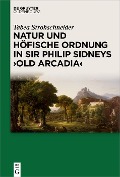 Natur und höfische Ordnung in Sir Philip Sidneys "Old Arcadia" - Tabea Strohschneider