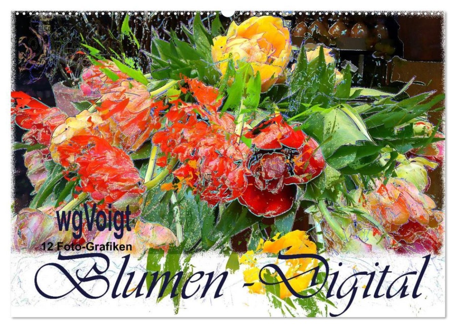 Blumen - Digital (Wandkalender 2026 DIN A2 quer), CALVENDO Monatskalender - wgVoigt wgVoigt
