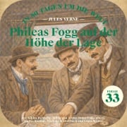Cover-Bild zum Titel 'Phileas Fogg auf der Höhe der Lage (In 80 Tagen um die Welt, Folge 33)' von 'Jules Verne'