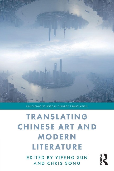 Translating Chinese Art and Modern Literature - Yifeng Sun, Chris Song