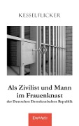 Cover-Bild zum Titel 'Als Zivilist und Mann im Frauenknast der Deutschen Demokratischen Republik' von 'Kesselflicker'