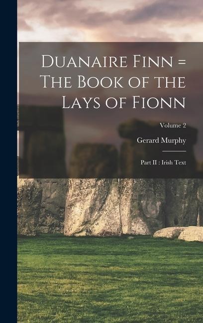 Duanaire Finn = The Book of the Lays of Fionn - Gerard Murphy