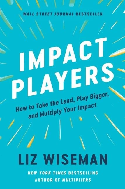 Impact Players - Liz Wiseman