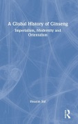 Cover-Bild zum Titel 'A Global History of Ginseng' von 'Heasim Sul'