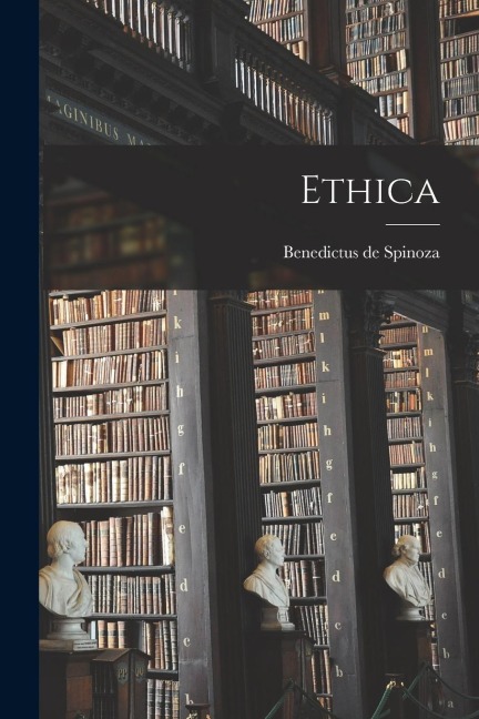 Ethica - Benedictus De Spinoza