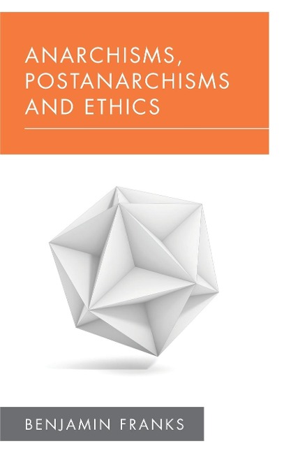 Anarchisms, Postanarchisms and Ethics - Benjamin Franks
