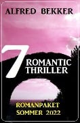 7 Romantic Thriller Romanpaket Sommer 2022 - Alfred Bekker