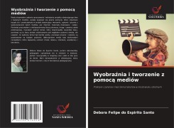 Wyobra¿nia i tworzenie z pomoc¿ mediów - Debora Felipe Do Espirito Santo