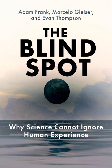 The Blind Spot - Adam Frank, Marcelo Gleiser, Evan Thompson