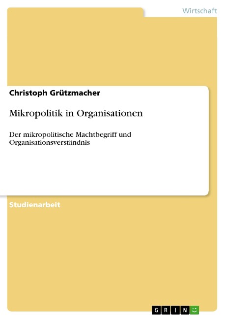 Mikropolitik in Organisationen - Christoph Grützmacher