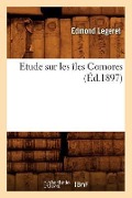 Cover-Bild zum Titel 'Etude Sur Les Îles Comores (Éd.1897)' von 'Edmond Legeret'