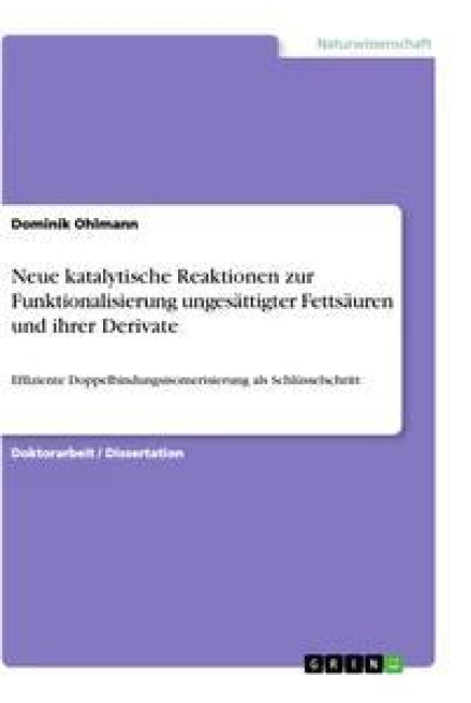 Neue katalytische Reaktionen zur Funktionalisierung ungesättigter Fettsäuren und ihrer Derivate - Dominik Ohlmann