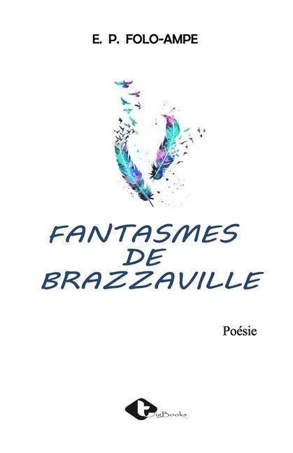 Fantasmes de Brazzaville - Emmanuel Patrick Folo-Ampe