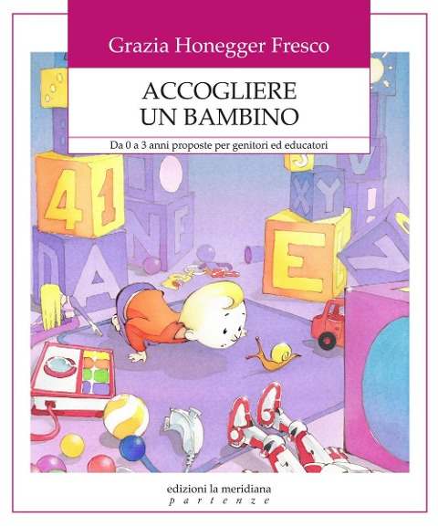 Accogliere un bambino. Da 0 a 3 anni proposte per genitori ed educatori - Grazia Honegger Fresco