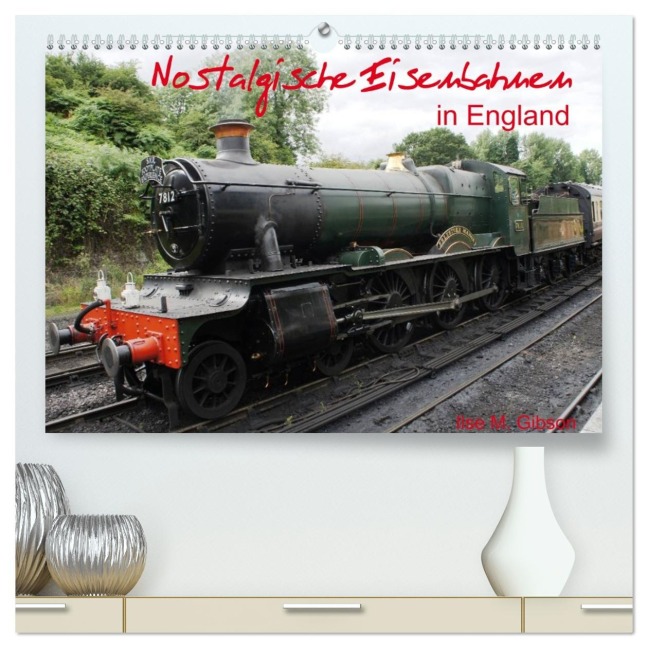 Nostalgische Eisenbahnen Englands (hochwertiger Premium Wandkalender 2026 DIN A2 quer), Kunstdruck in Hochglanz - Ilse M. Gibson