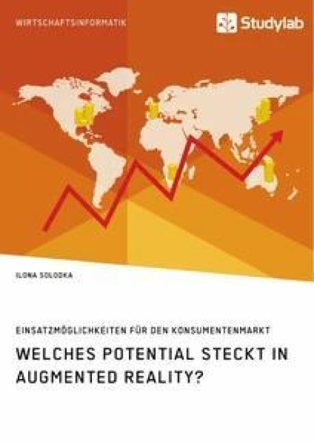 Welches Potential steckt in Augmented Reality? Einsatzmöglichkeiten für den Konsumentenmarkt - Ilona Solodka
